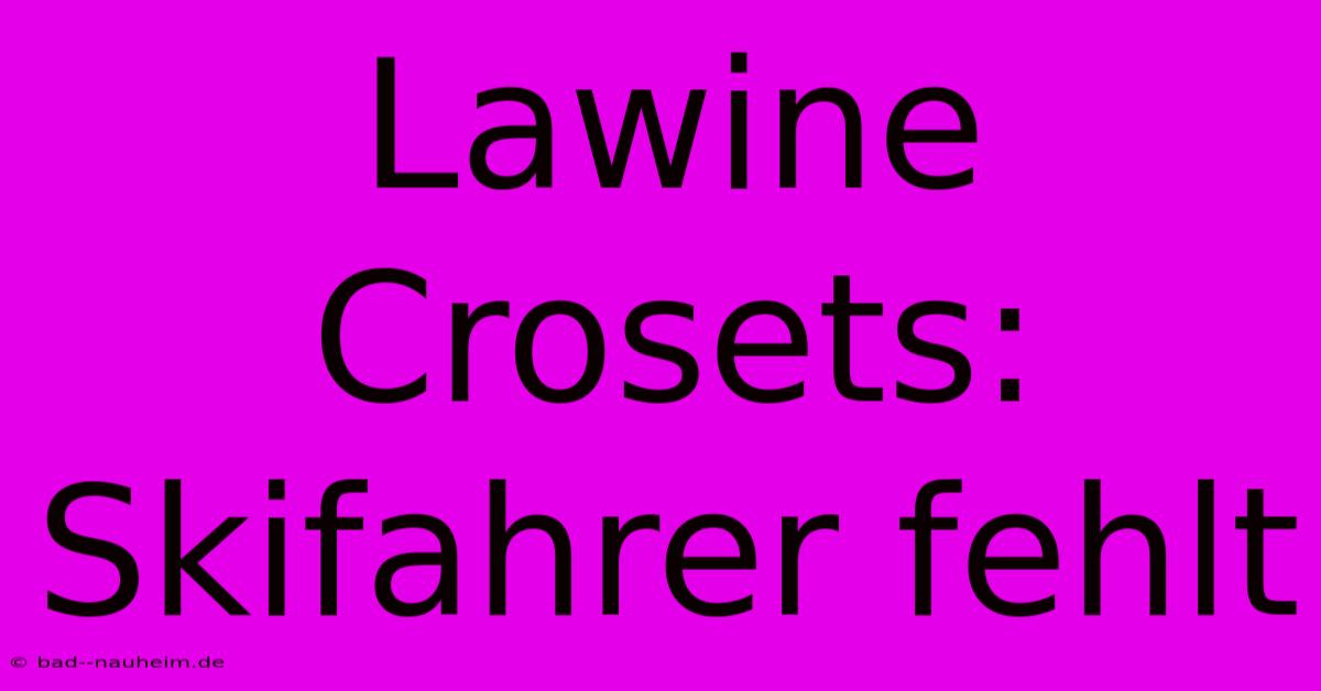 Lawine Crosets: Skifahrer Fehlt