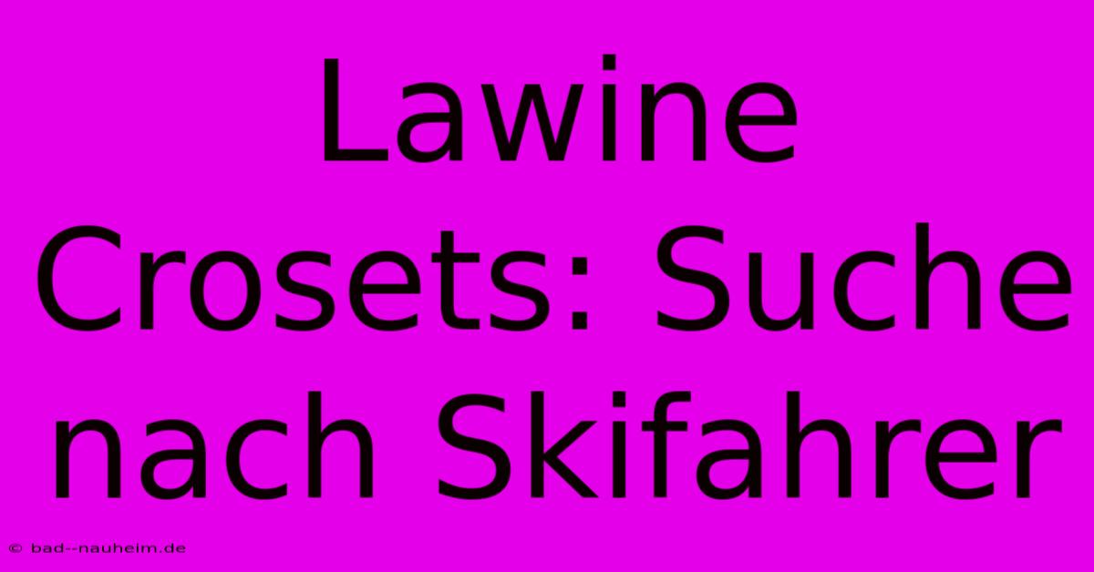 Lawine Crosets: Suche Nach Skifahrer