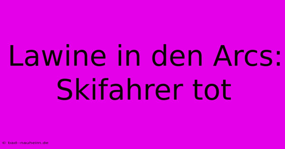 Lawine In Den Arcs: Skifahrer Tot