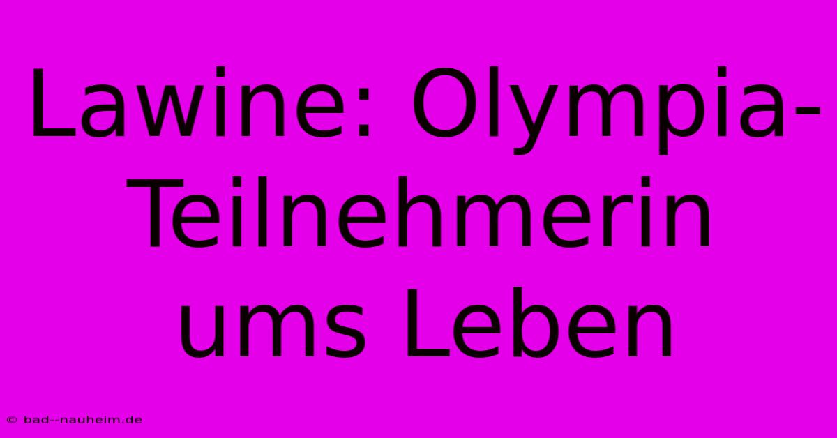 Lawine: Olympia-Teilnehmerin Ums Leben