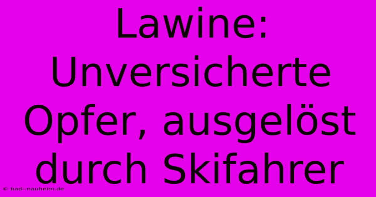 Lawine: Unversicherte Opfer, Ausgelöst Durch Skifahrer