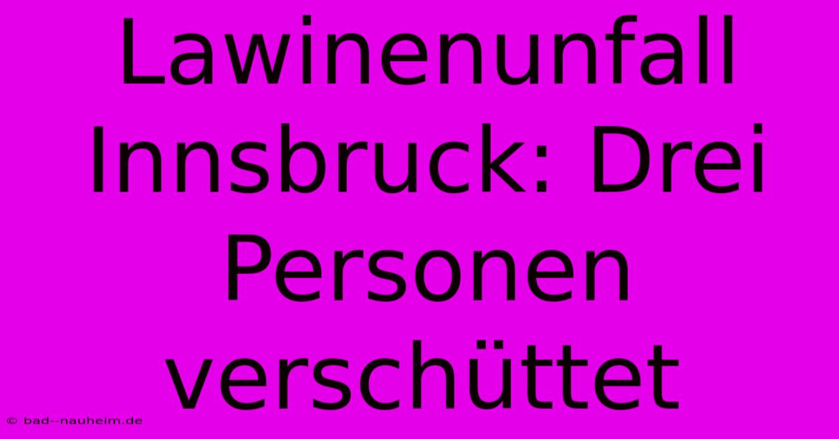 Lawinenunfall Innsbruck: Drei Personen Verschüttet