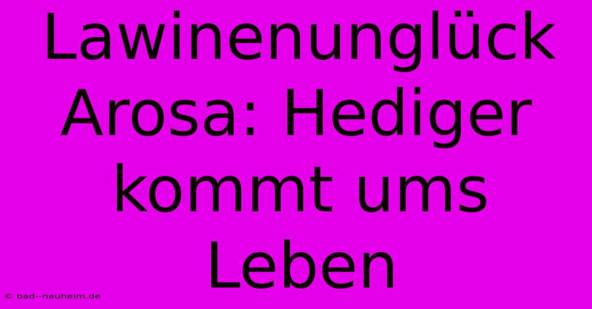 Lawinenunglück Arosa: Hediger Kommt Ums Leben