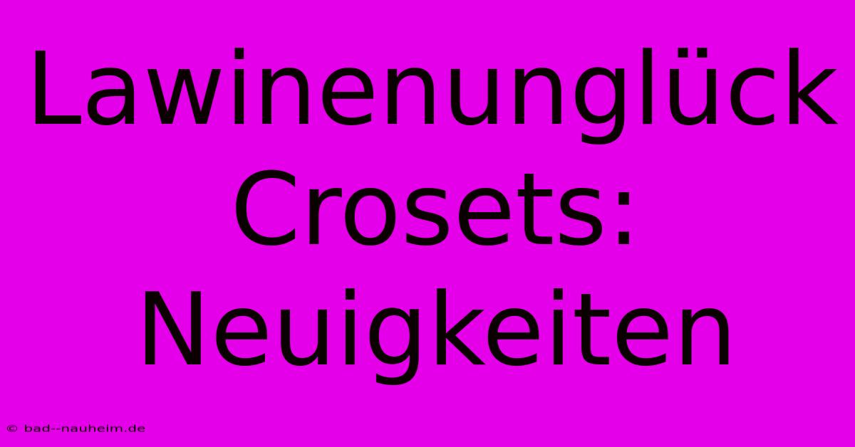 Lawinenunglück Crosets: Neuigkeiten