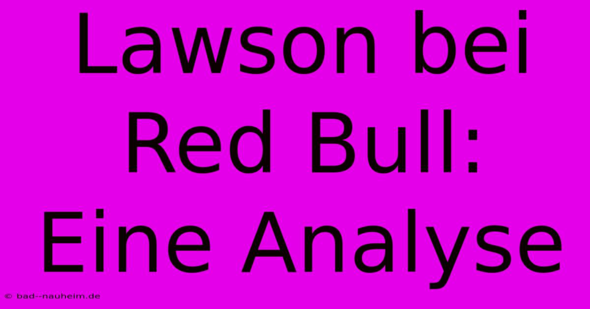 Lawson Bei Red Bull:  Eine Analyse