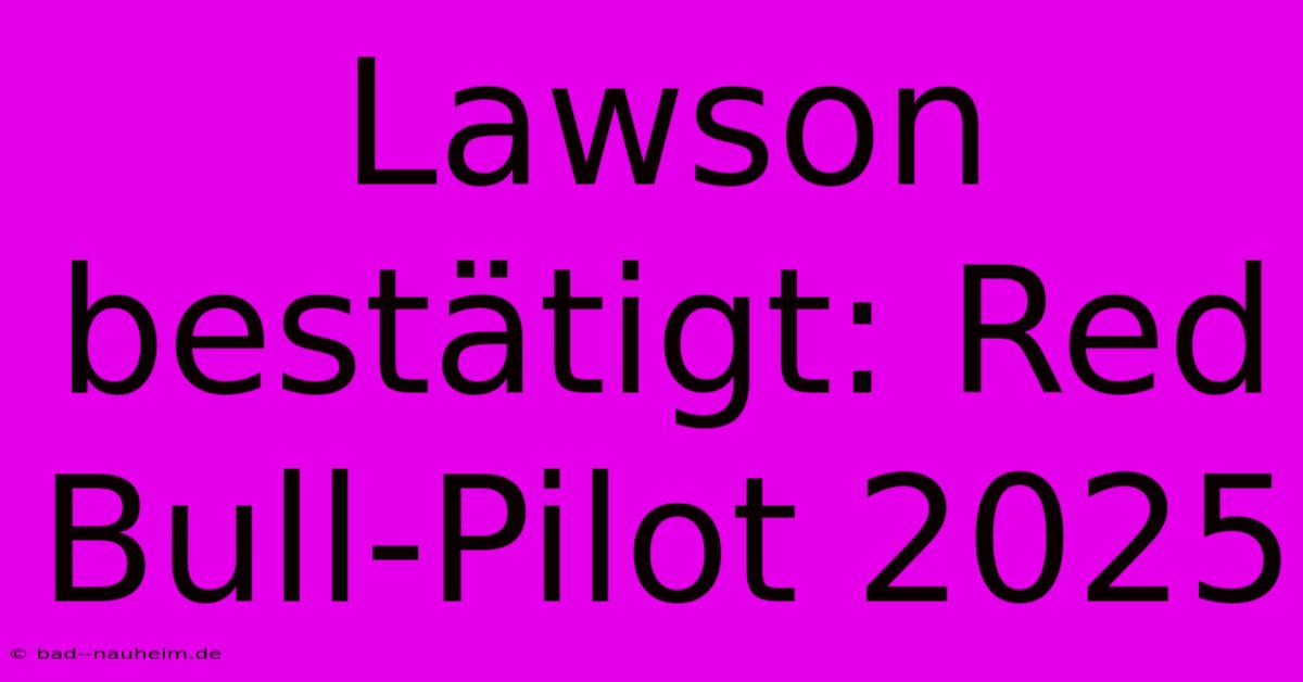 Lawson Bestätigt: Red Bull-Pilot 2025