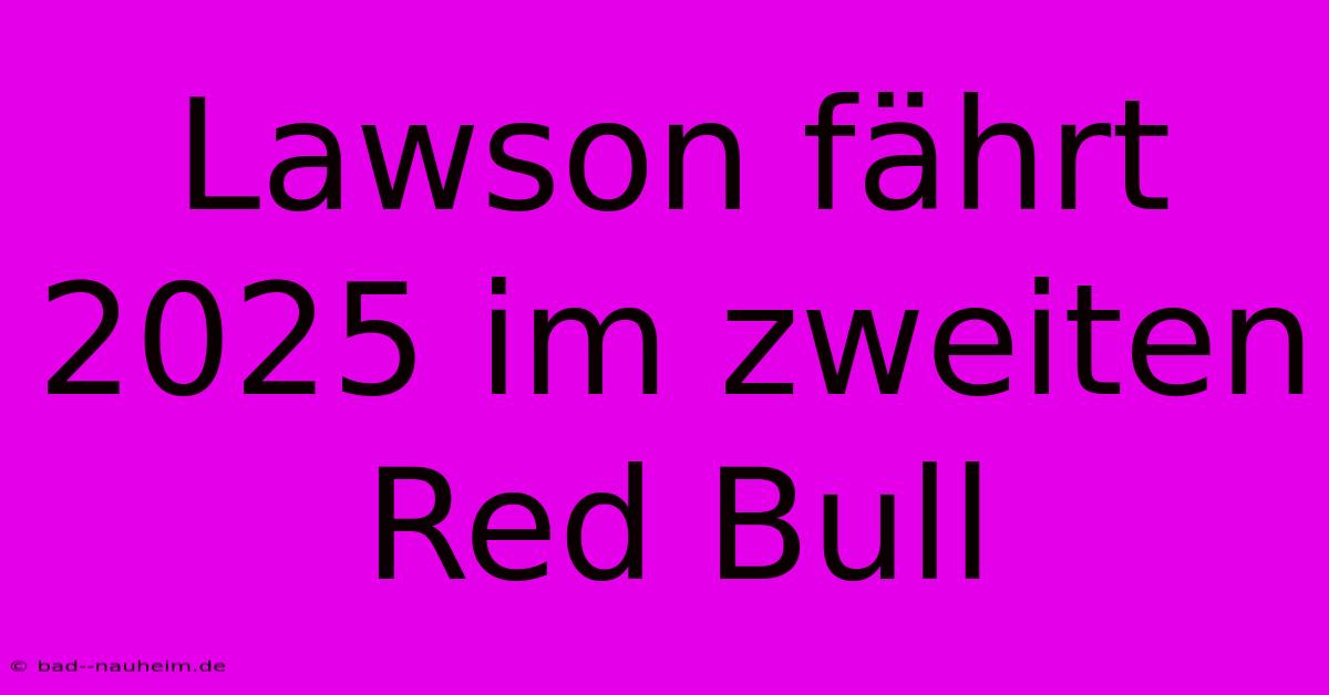 Lawson Fährt 2025 Im Zweiten Red Bull