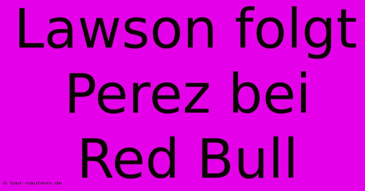 Lawson Folgt Perez Bei Red Bull