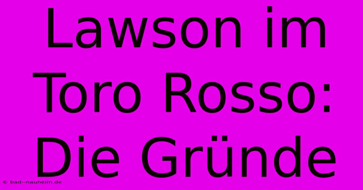 Lawson Im Toro Rosso: Die Gründe