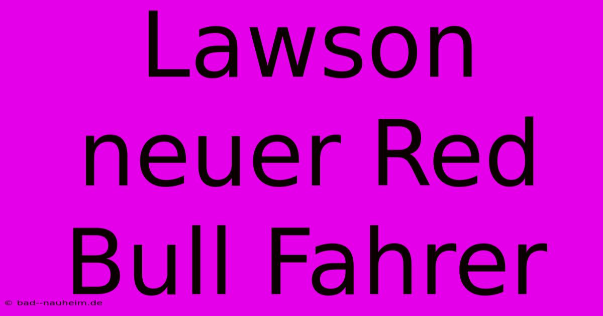 Lawson Neuer Red Bull Fahrer