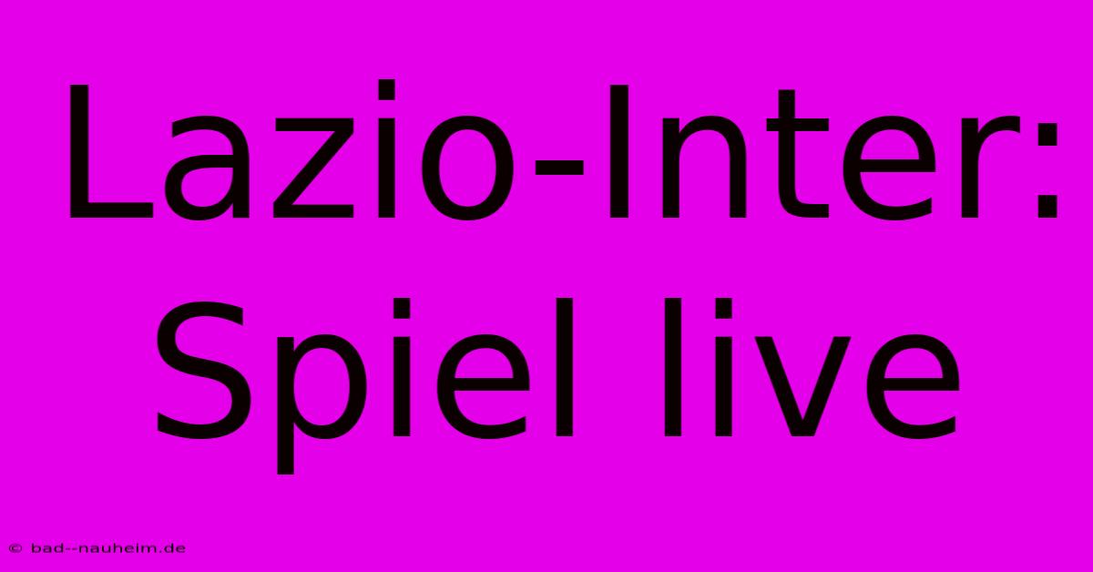 Lazio-Inter: Spiel Live