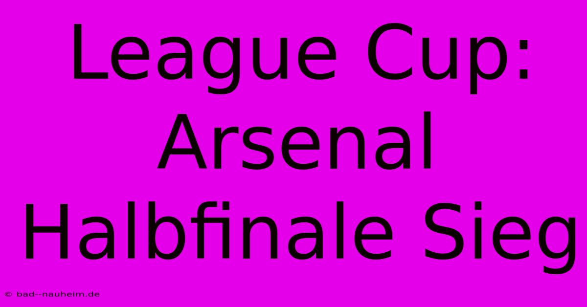 League Cup: Arsenal Halbfinale Sieg