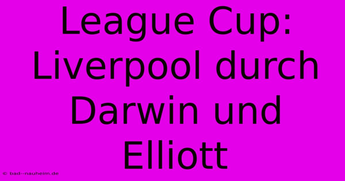 League Cup:  Liverpool Durch Darwin Und Elliott