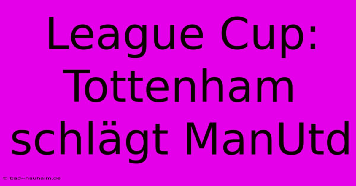 League Cup: Tottenham Schlägt ManUtd