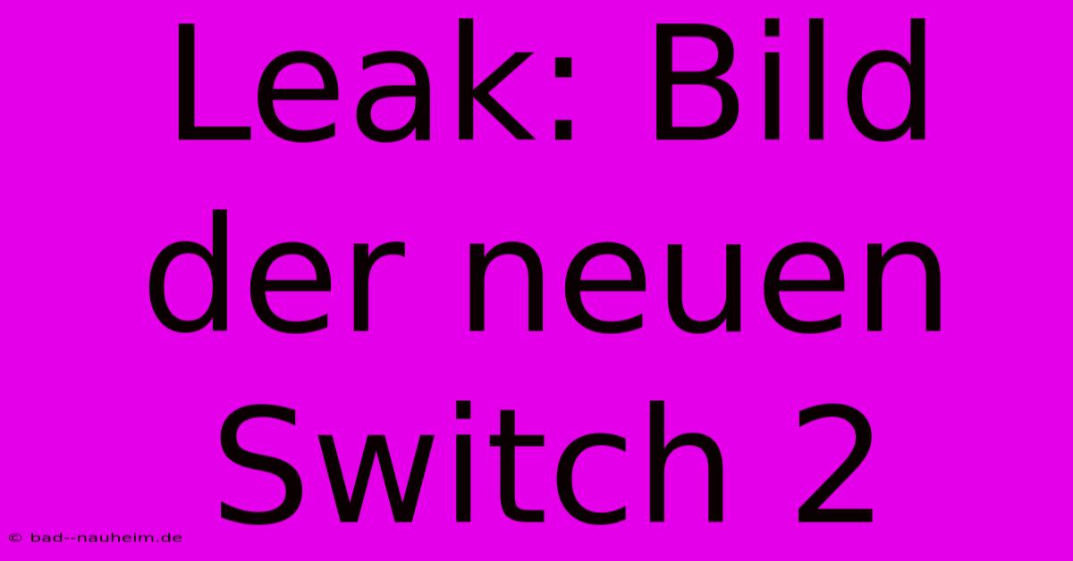 Leak: Bild Der Neuen Switch 2