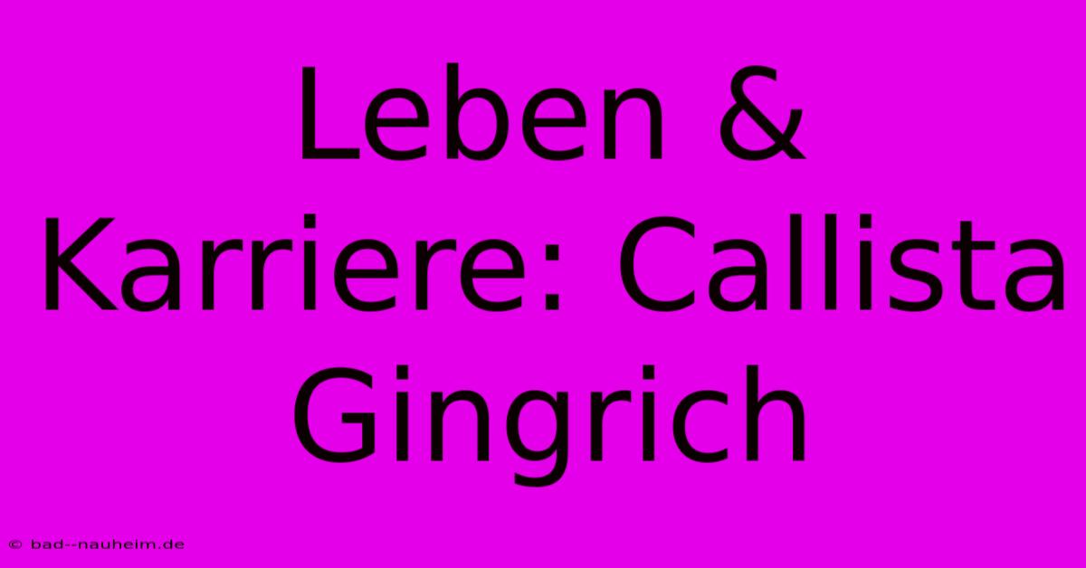 Leben & Karriere: Callista Gingrich