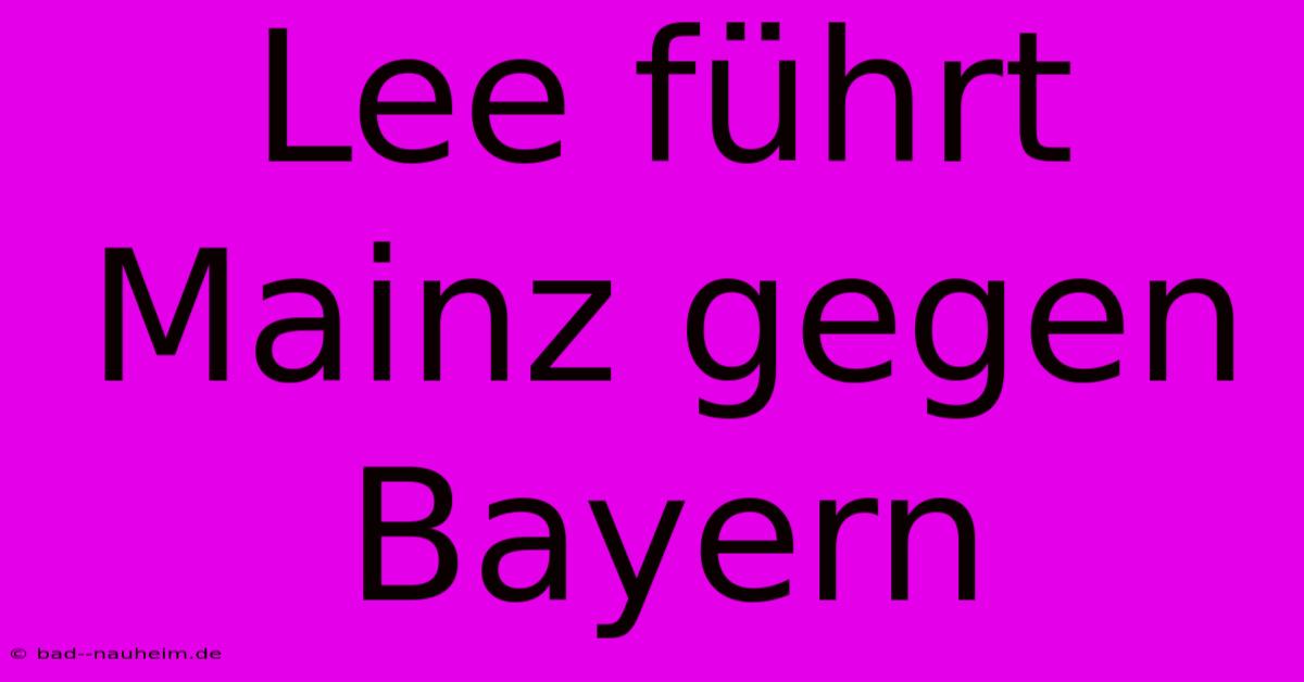 Lee Führt Mainz Gegen Bayern