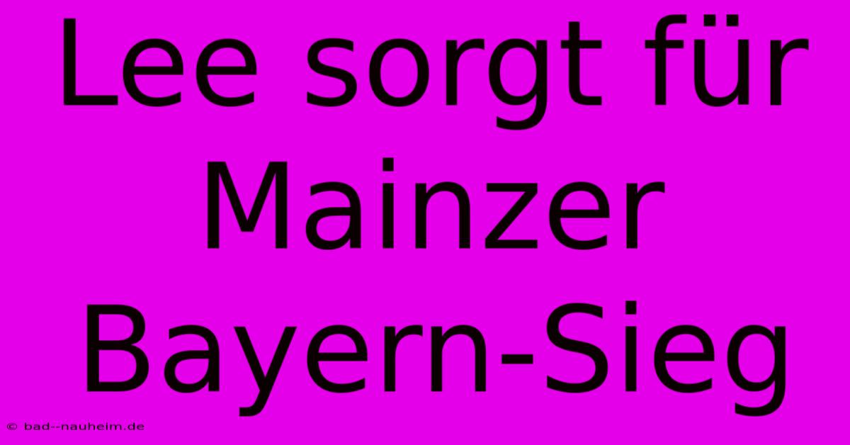 Lee Sorgt Für Mainzer Bayern-Sieg