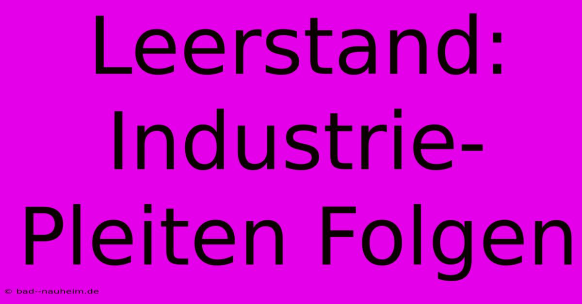 Leerstand: Industrie-Pleiten Folgen