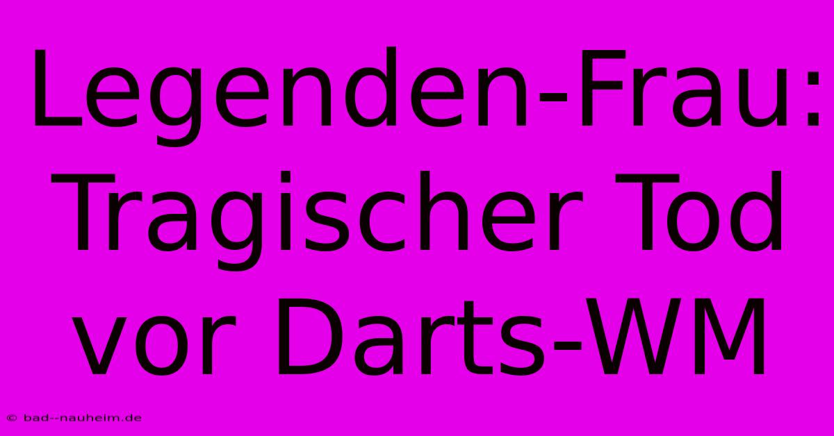 Legenden-Frau: Tragischer Tod Vor Darts-WM