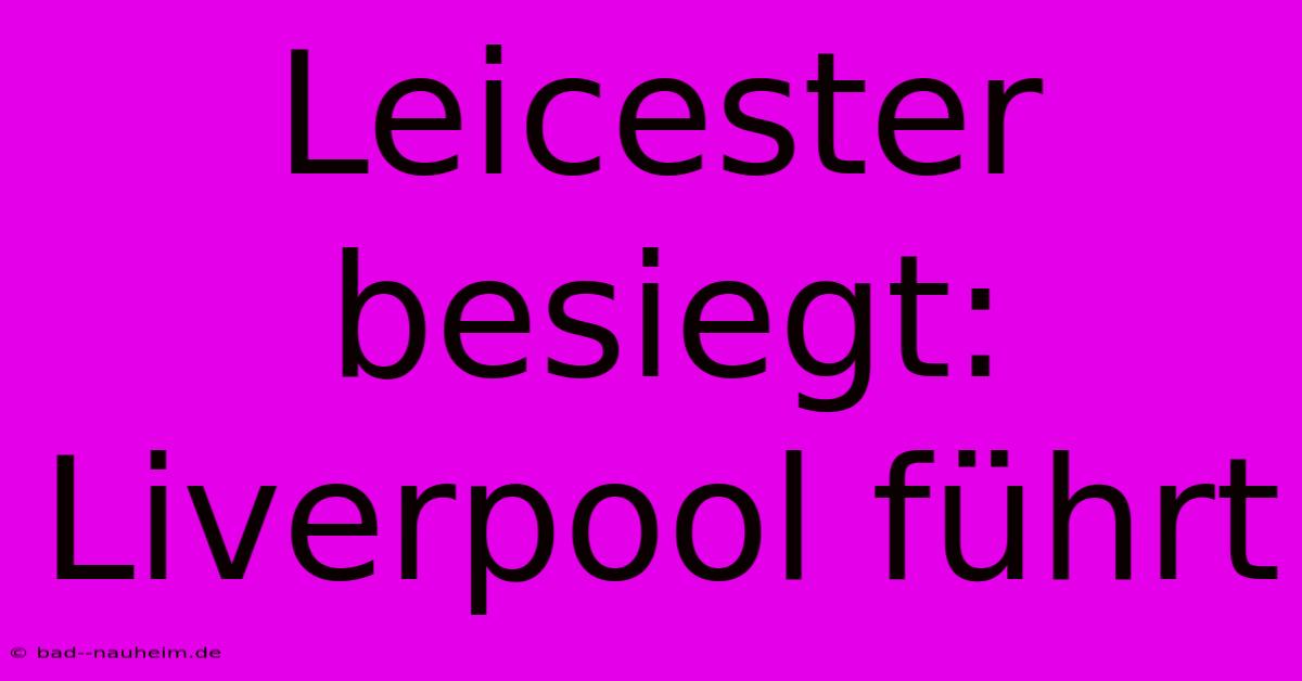 Leicester Besiegt: Liverpool Führt