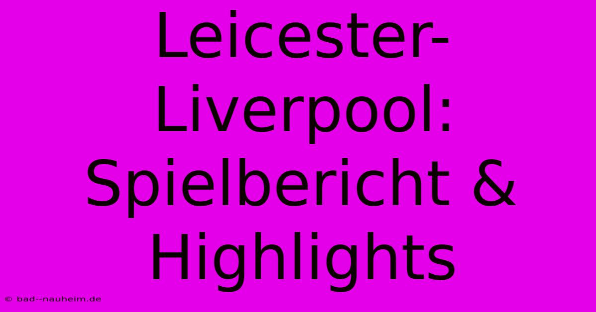 Leicester-Liverpool: Spielbericht & Highlights