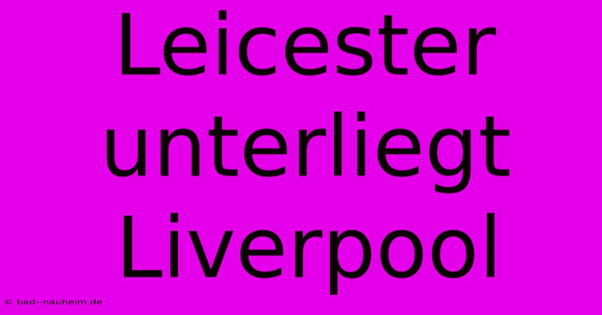 Leicester Unterliegt Liverpool