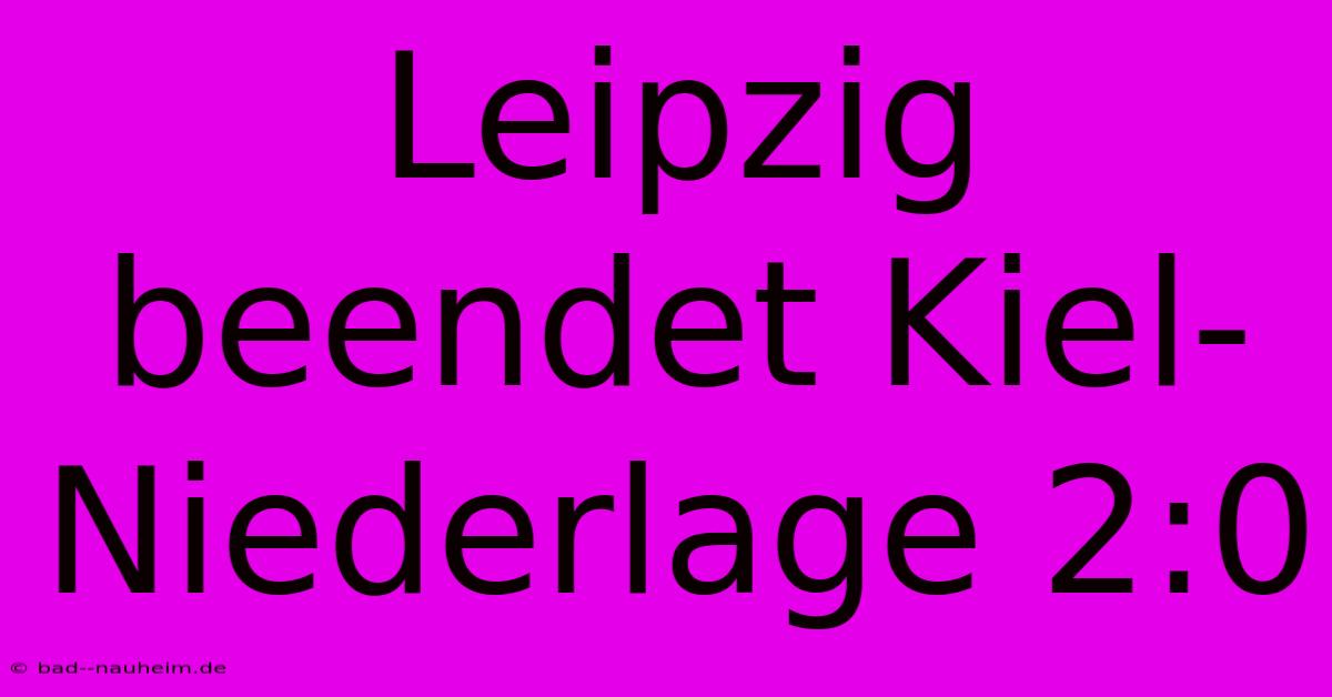 Leipzig Beendet Kiel-Niederlage 2:0