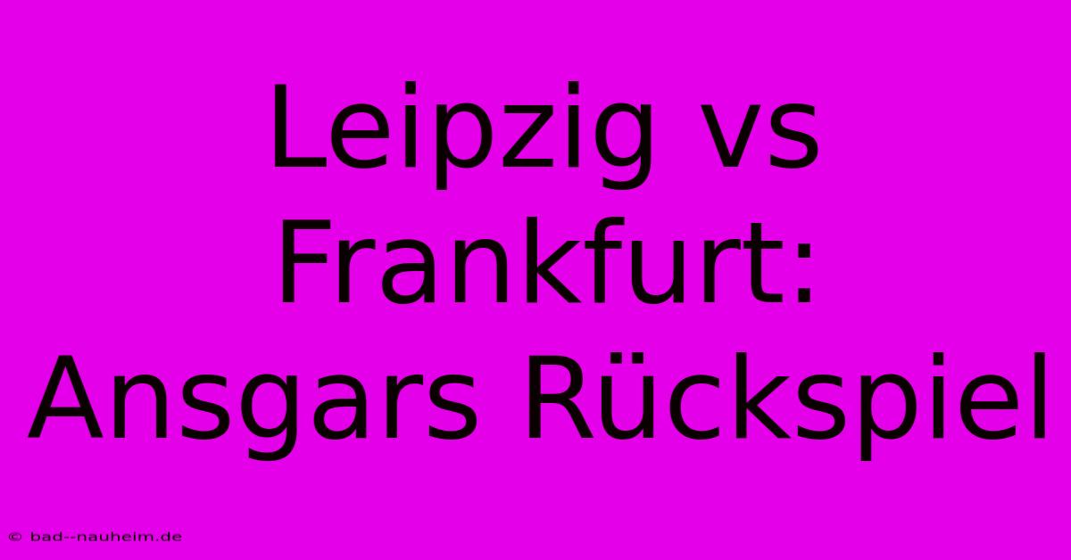 Leipzig Vs Frankfurt: Ansgars Rückspiel