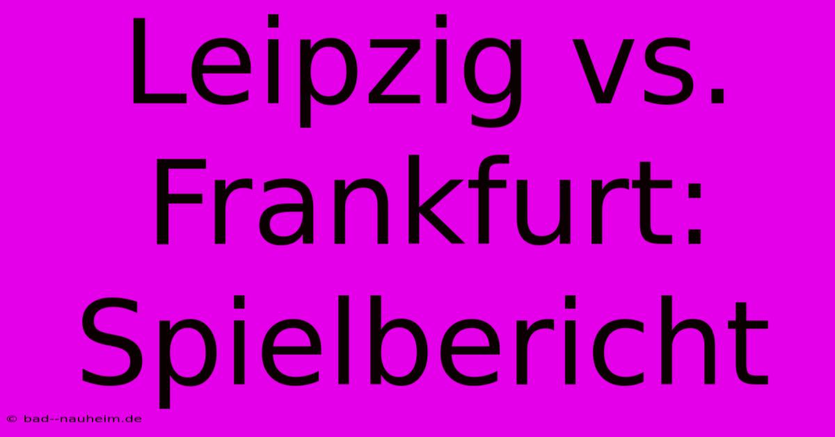 Leipzig Vs. Frankfurt: Spielbericht