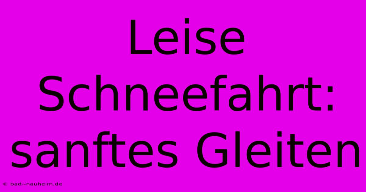 Leise Schneefahrt: Sanftes Gleiten