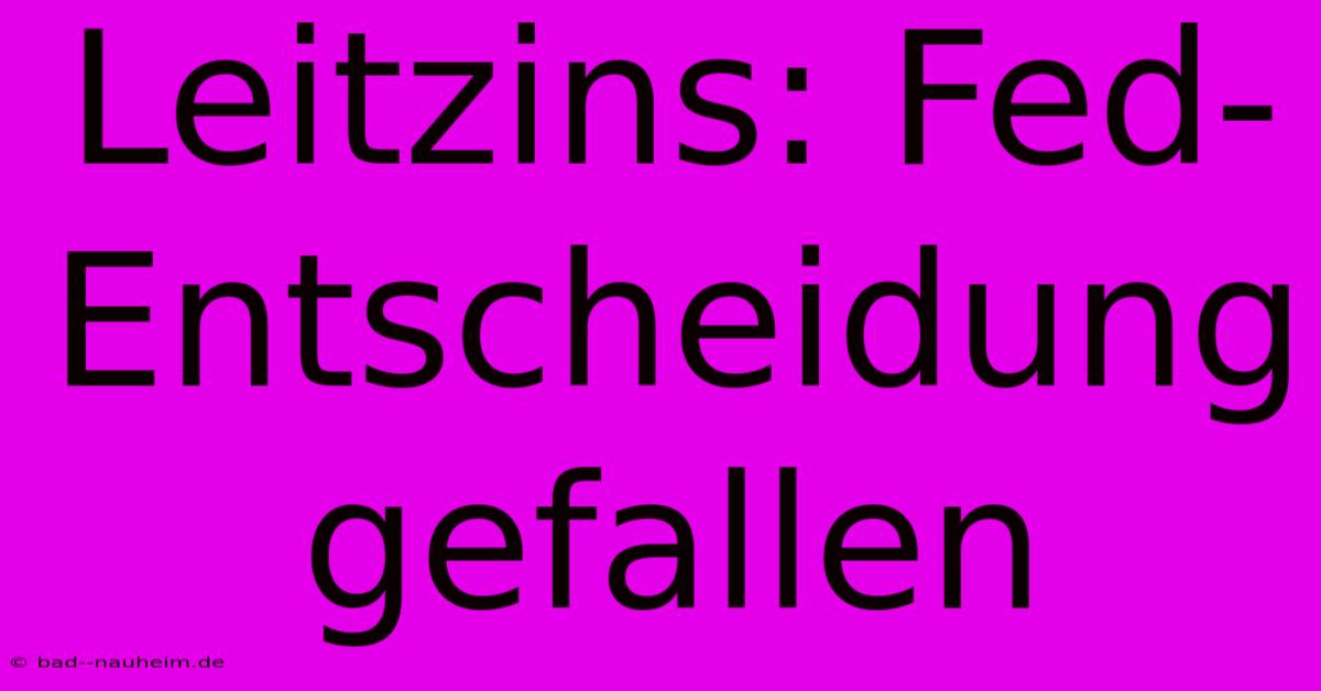 Leitzins: Fed-Entscheidung Gefallen