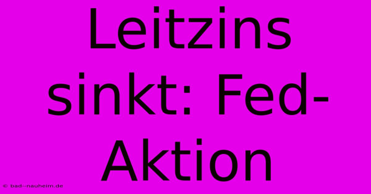 Leitzins Sinkt: Fed-Aktion