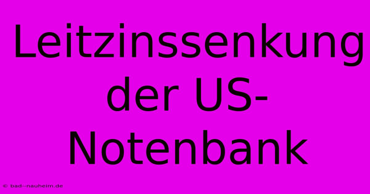 Leitzinssenkung Der US-Notenbank