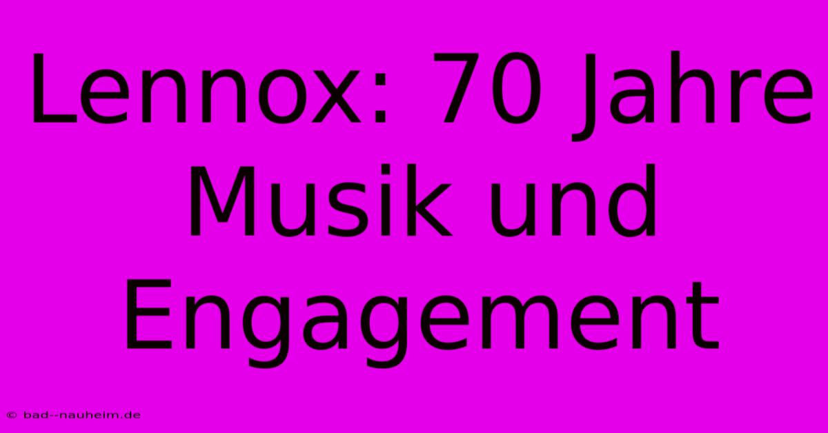 Lennox: 70 Jahre Musik Und Engagement