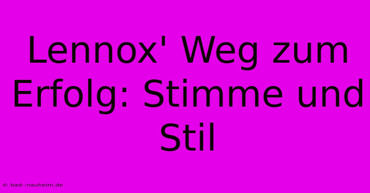 Lennox' Weg Zum Erfolg: Stimme Und Stil