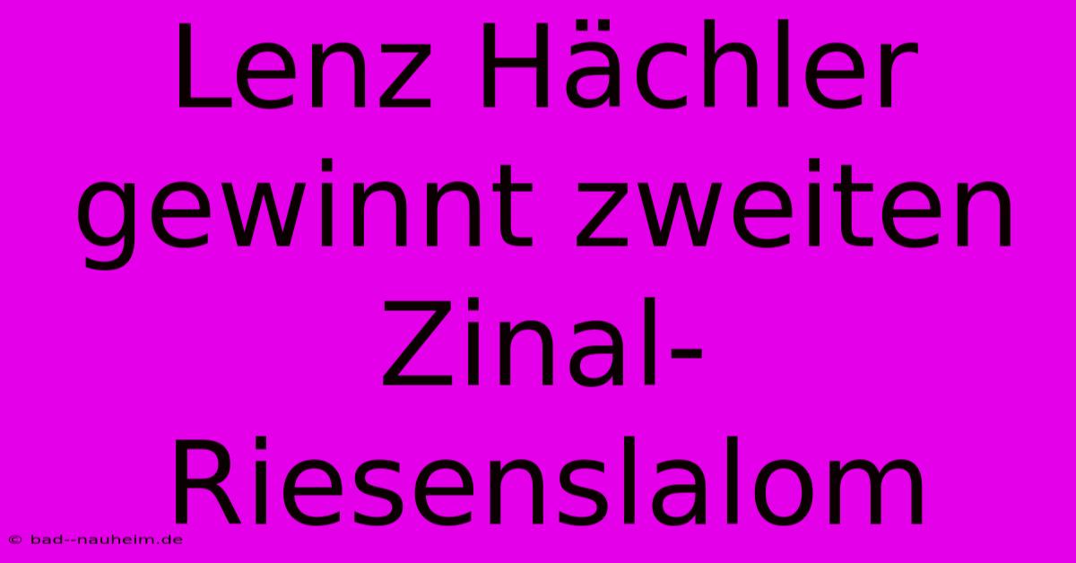 Lenz Hächler Gewinnt Zweiten Zinal-Riesenslalom