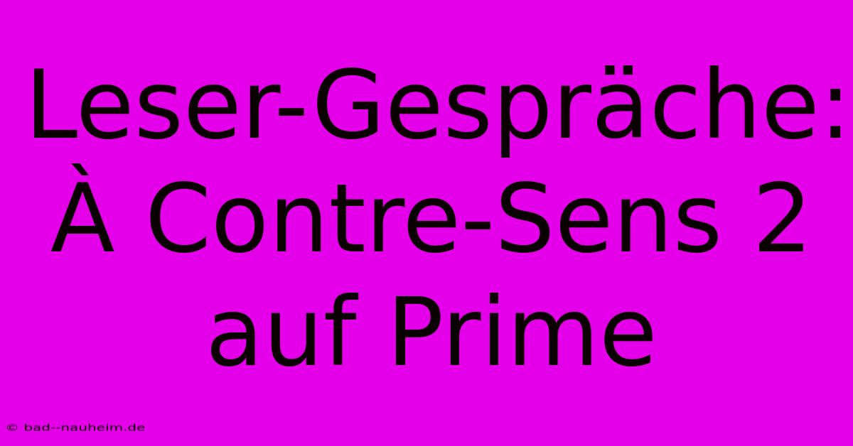 Leser-Gespräche: À Contre-Sens 2 Auf Prime