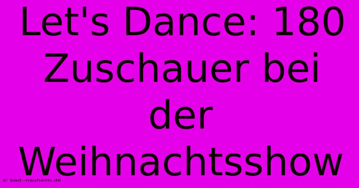 Let's Dance: 180 Zuschauer Bei Der Weihnachtsshow