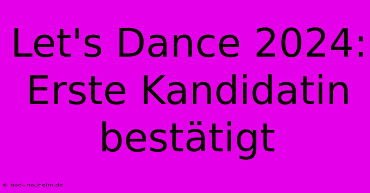 Let's Dance 2024: Erste Kandidatin Bestätigt