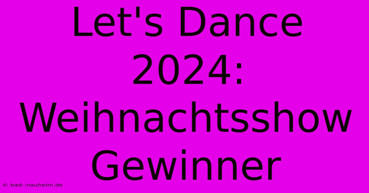 Let's Dance 2024: Weihnachtsshow Gewinner