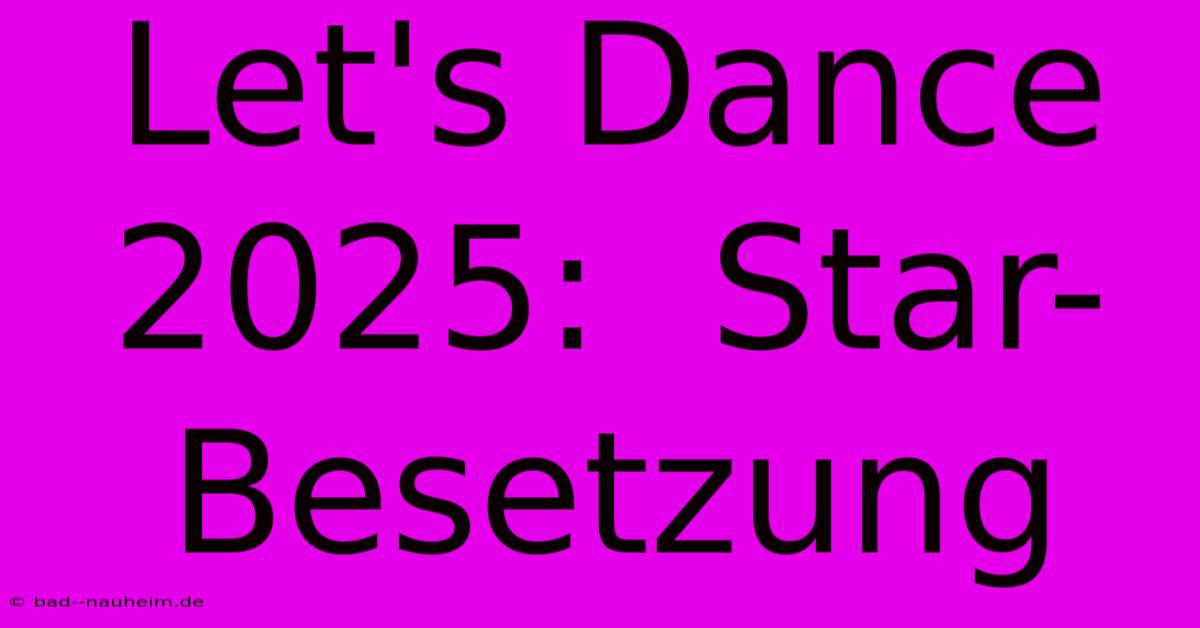 Let's Dance 2025:  Star-Besetzung