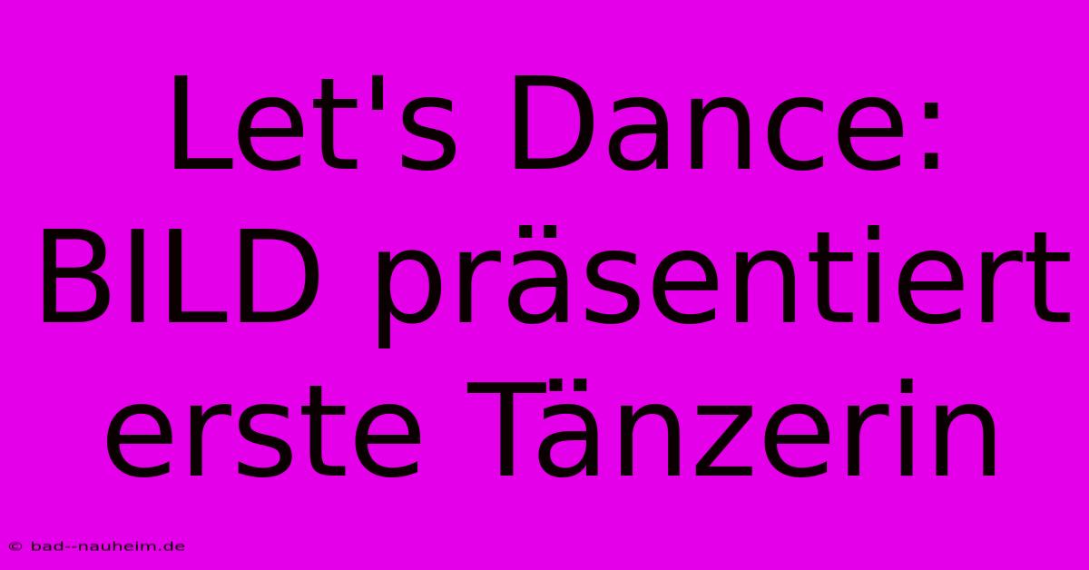 Let's Dance: BILD Präsentiert Erste Tänzerin