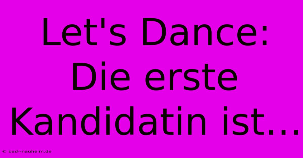 Let's Dance: Die Erste Kandidatin Ist…