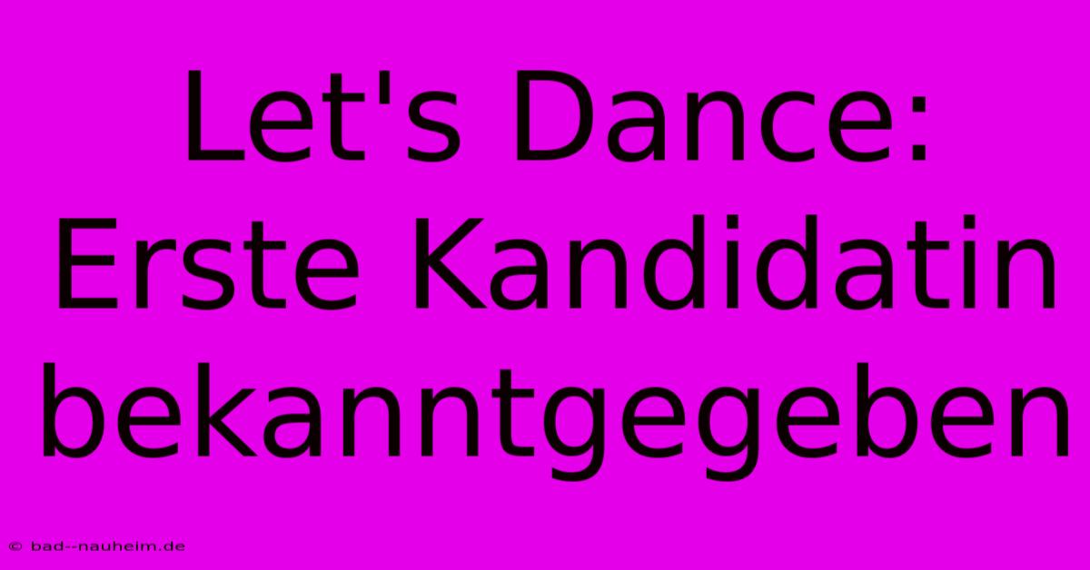 Let's Dance: Erste Kandidatin Bekanntgegeben