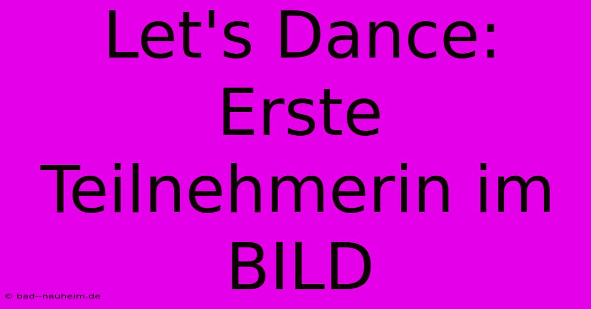 Let's Dance:  Erste Teilnehmerin Im BILD