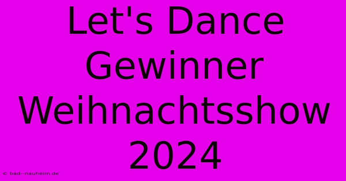 Let's Dance Gewinner Weihnachtsshow 2024