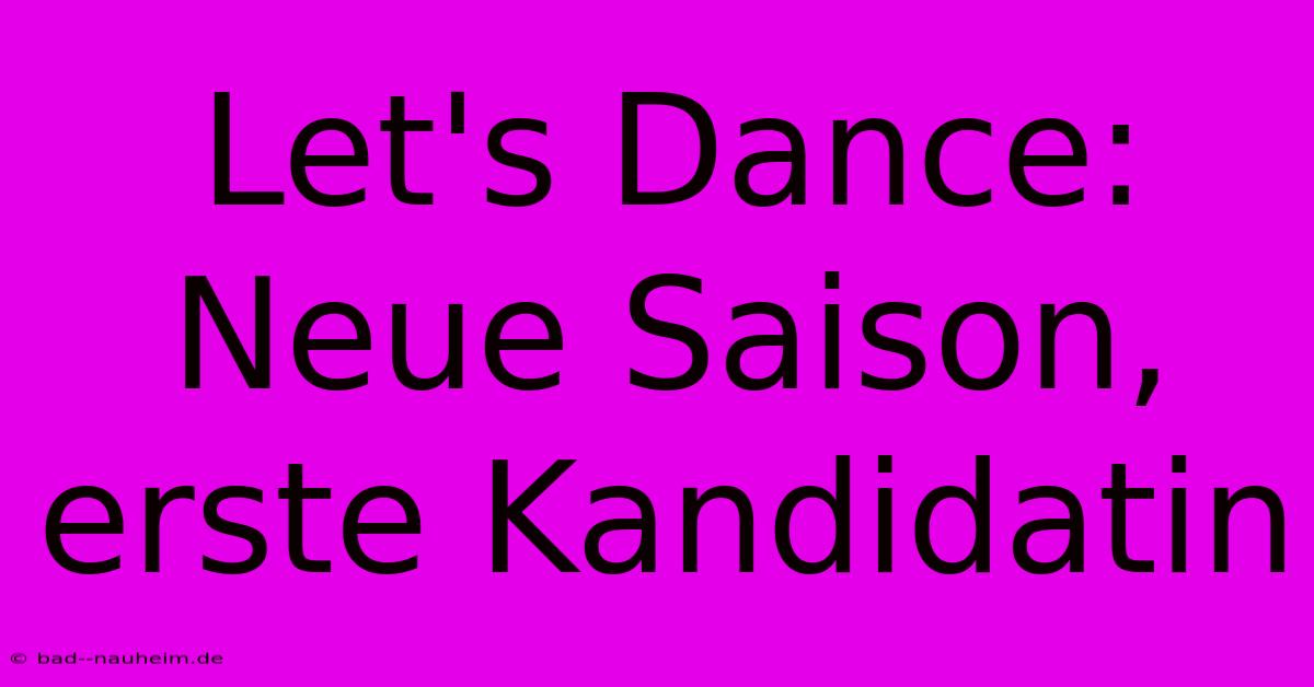 Let's Dance:  Neue Saison, Erste Kandidatin