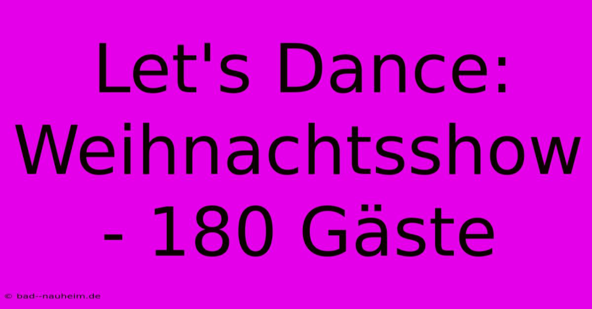 Let's Dance: Weihnachtsshow - 180 Gäste