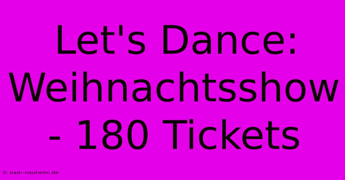 Let's Dance: Weihnachtsshow - 180 Tickets